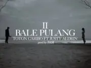 Lirik Lagu Bale Pulang 2 - Toton Caribo Feat Justy Aldrin