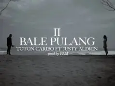 Lirik Lagu Bale Pulang 2 – Toton Caribo Feat Justy Aldrin Lirik Lagu Bale Pulang 2 - Toton Caribo Feat Justy Aldrin