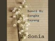 Lirik Lagu Benciku Sangka Sayang – Sonia Lirik Lagu Benciku Sangka Sayang - Sonia