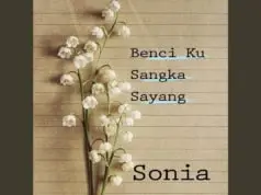 Lirik Lagu Benciku Sangka Sayang – Sonia Lirik Lagu Benciku Sangka Sayang - Sonia