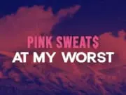 Lirik Lagu At My Worst – Pink Sweats dan Terjemahan Lirik Lagu At My Worst - Pink Sweats dan Terjemahan