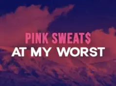 Lirik Lagu At My Worst – Pink Sweats dan Terjemahan Lirik Lagu At My Worst - Pink Sweats dan Terjemahan