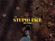 Lirik Lagu Stupid Face - Abe Parker (Terjemahan)