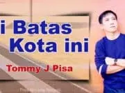 Lirik Lagu Di Batas Kota Ini - Tommy J Pisa