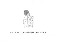 Lirik Lagu Resah Jadi Luka – Daun Jatuh Lirik Lagu Resah Jadi Luka - Daun Jatuh
